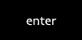 enter
